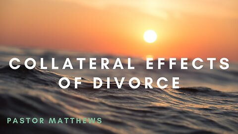 "Collateral Effects of Divorce" | Abiding Word Baptist