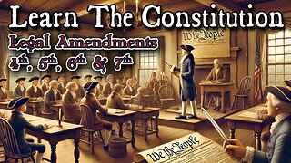 Learning The Constitution | The Legal Amendments 4 - 8