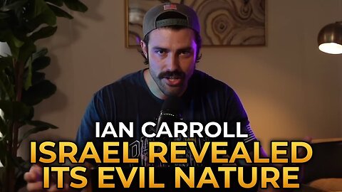 Israel Has Revealed Its Evil Nature - Ian Carroll