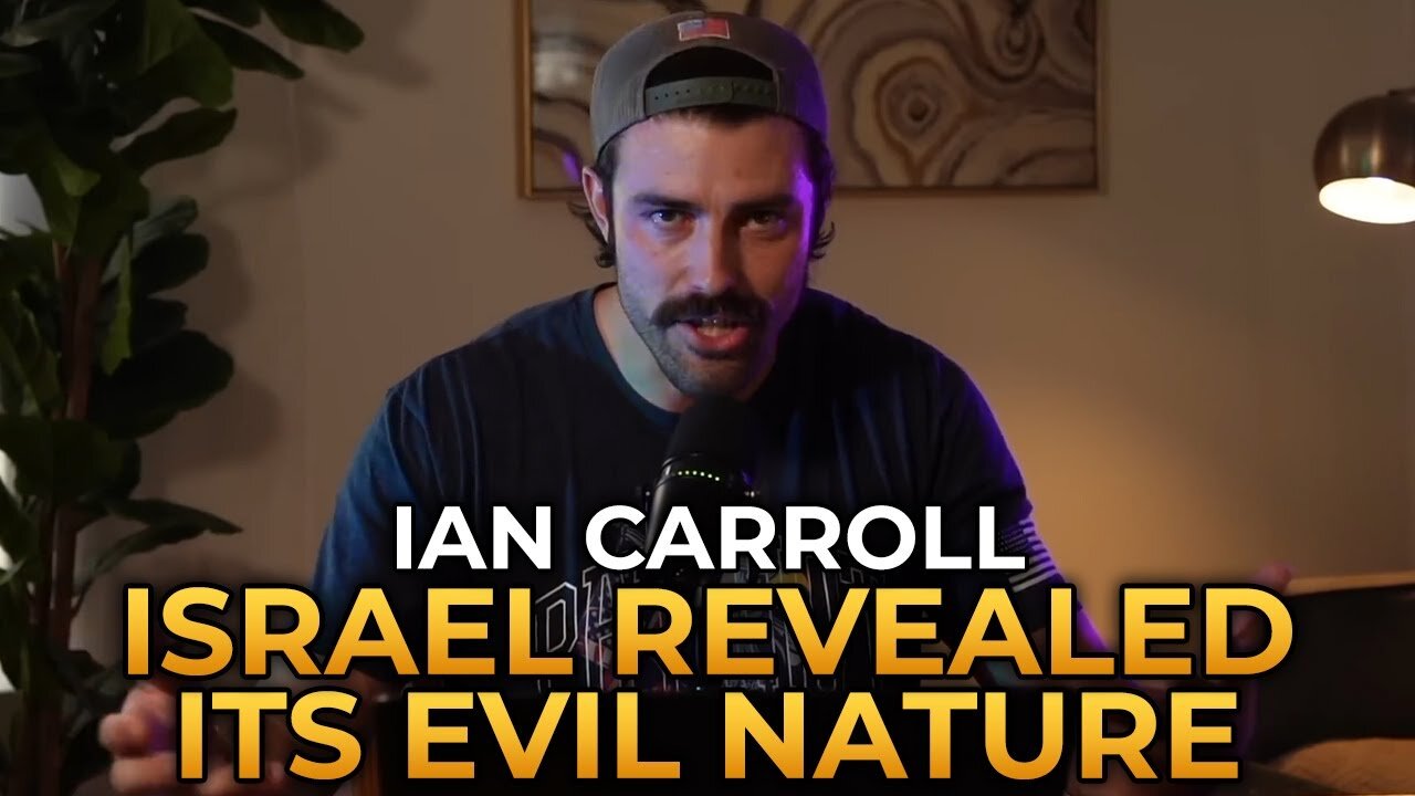 Israel Has Revealed Its Evil Nature - Ian Carroll