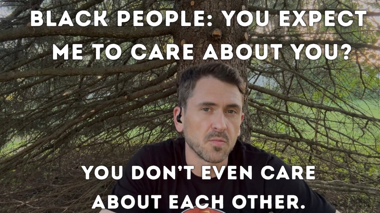 Blacks don't care about themselves. Why should I?