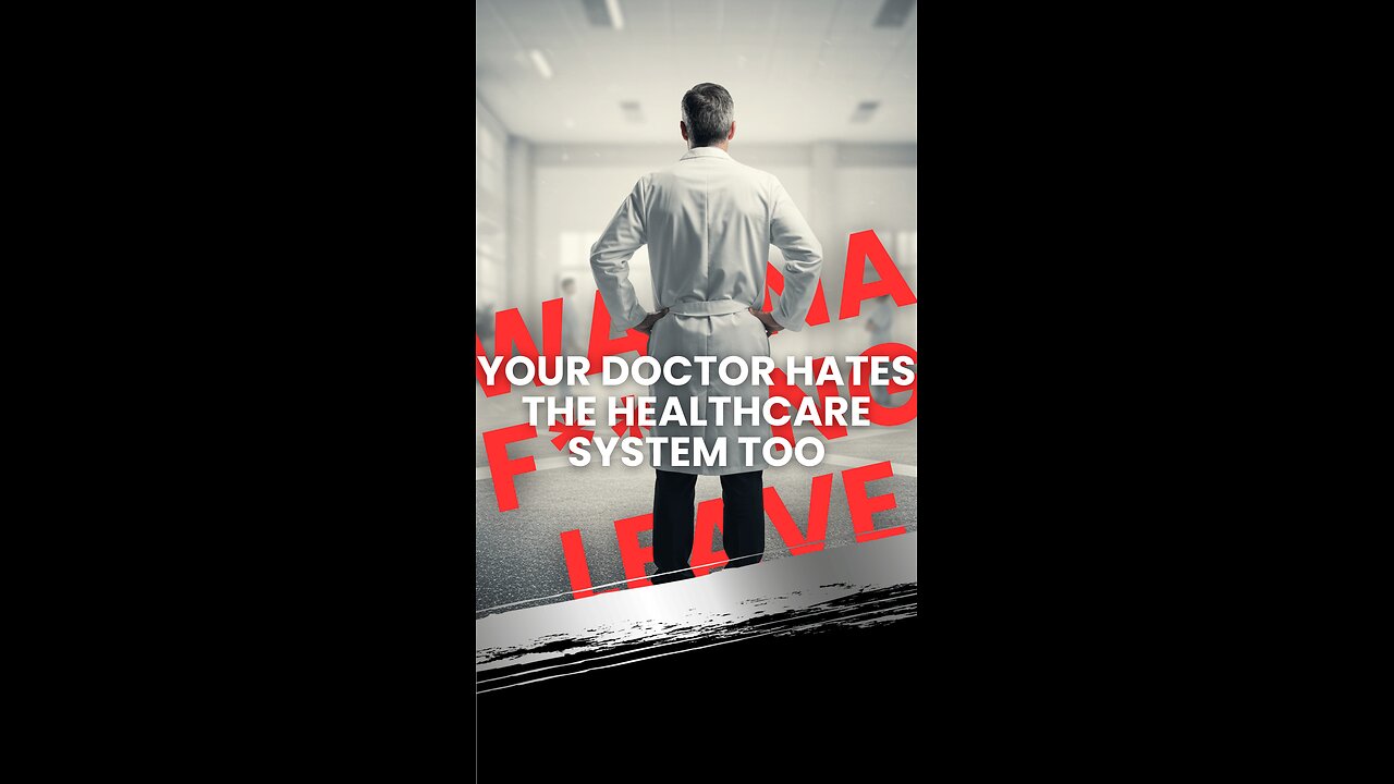 Your Doctor Hates the Healthcare System Too