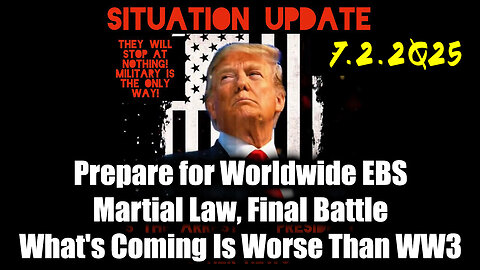 Situation Update 7.2.25 - Prepare for Worldwide EBS; Martial Law, Final Battle; What's Coming Is Worse Than World War III, Something MASSIVE is Underway