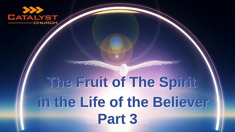 The Fruit of The Spirit in the Life of the Believer - Pt 3