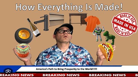 How Everything is Made: America's Path to Bring Prosperity to the World!