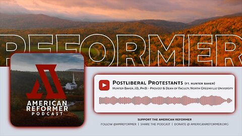 Postliberal Protestants (ft. Hunter Baker)