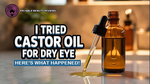 I Tried Castor Oil for Dry Eye… Here’s What Happened!