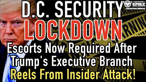 D.C. Security Lockdown! Escorts Now Required As Trump’s Executive Branch Reels From Insider Attack!!