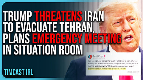 Trump THREATENS Iran To EVACUATE TEHRAN, Plans EMERGENCY MEETING In Situation Room