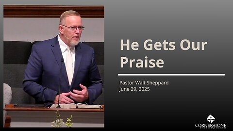 He Gets Our Praise--Sun AM--June 29, 2025