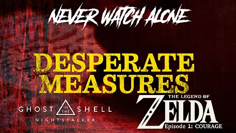 Never Watch Alone Ep69 - Desperate Measures/GitS: Nightstalker/LoZ: Ep1 - Courage