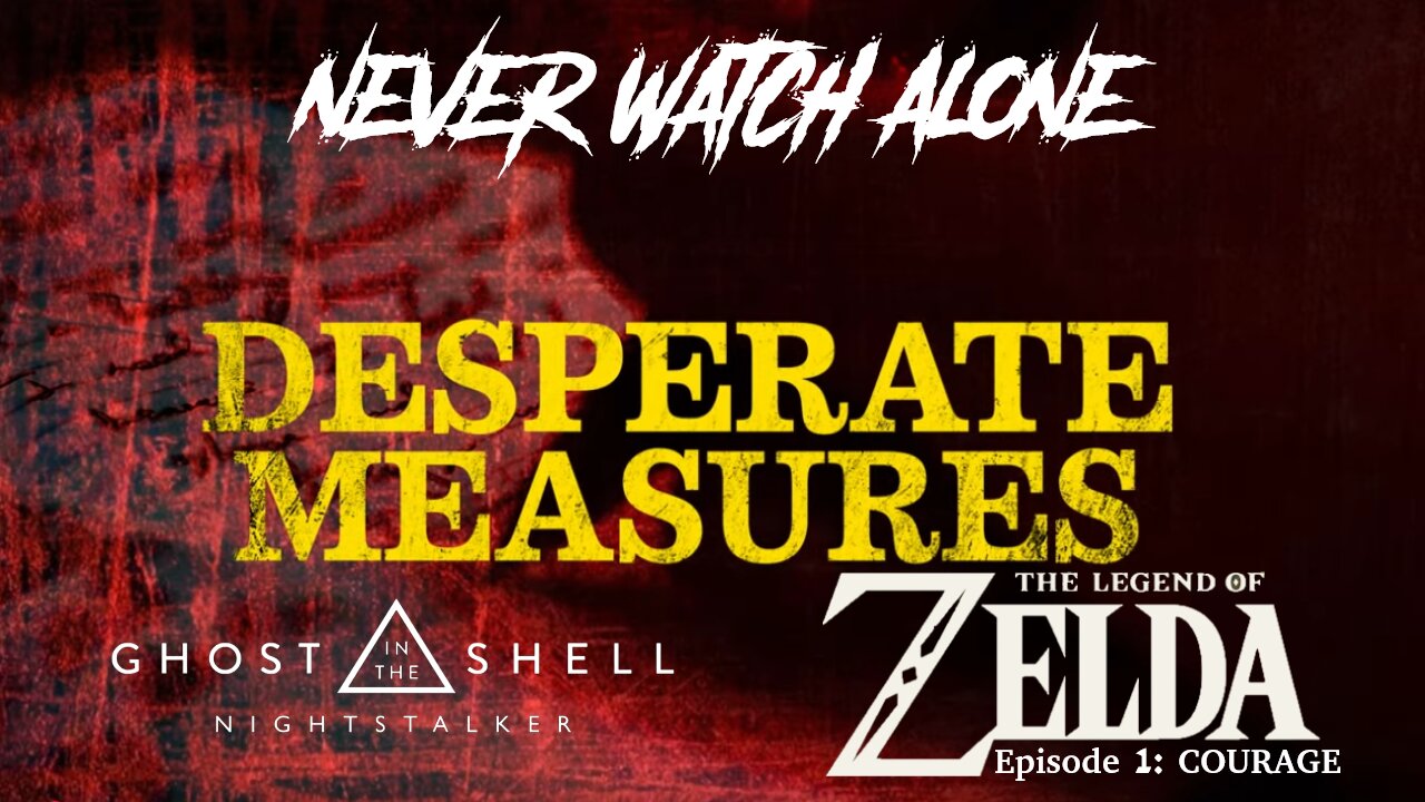 Never Watch Alone Ep69 - Desperate Measures/GitS: Nightstalker/LoZ: Ep1 - Courage