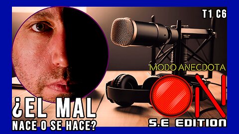 Modo Anécdota ON S.E. T1 C6: ¿Las personas son malas por naturaleza o por sus circunstancias?