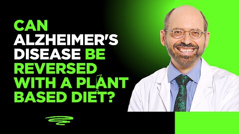 Can Alzheimer's Disease Be Reversed with a Plant Based Diet?