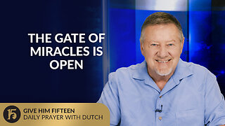 The Gate of Miracles Is Open | Give Him 15: Daily Prayer with Dutch | June 27, 2025