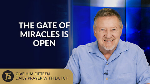 The Gate of Miracles Is Open | Give Him 15: Daily Prayer with Dutch | June 27, 2025