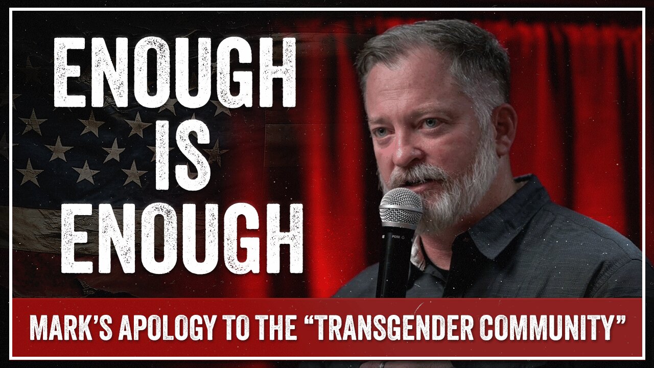 Enough is Enough - Mark’s Apology to the “Transgender Community.”