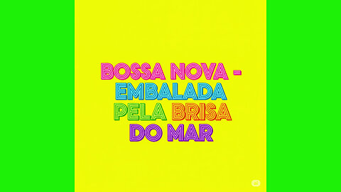BOSSA NOVA - EMBALADA PELA BRISA DO MAR