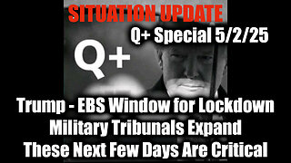 Situation Update 5/2/25 - Trump & EBS Window for Lockdown, Military Tribunals Expand; The Major Shock That's Coming