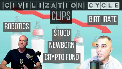 Civilization Cycle CLIPS - Personal Robotics, Birthrate Crisis, China, $1000 Newborn Crypto Fund