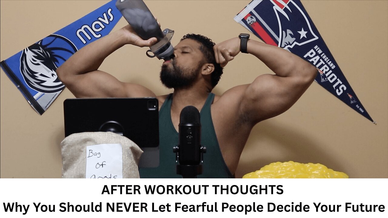 AFTER WORKOUT THOUGHTS | Why You Should NEVER Let Fearful People Decide Your Future