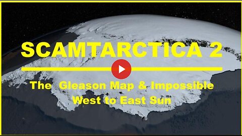 SCAMTARCTICA 2: The Gleason Map & Impossible West to East Sun
