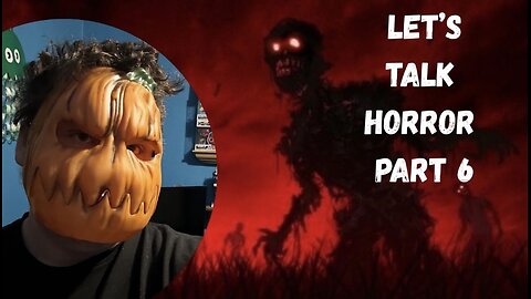 Let’s Talk Horror - Part 6