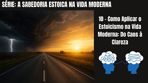 10 - Como Aplicar o Estoicismo na Vida Moderna: Do Caos à Clareza