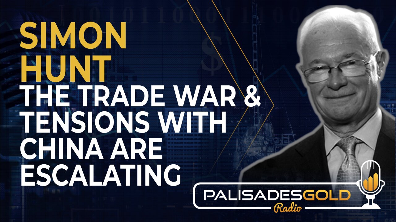 Simon Hunt: The Trade War and Tensions with China are Escalating