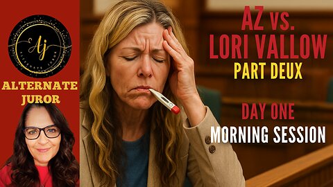 AZ vs. LORI VALLOW: Part Deux — Day ONE: MORNING Session