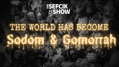 The World Has Become Sodom & Gomorrah