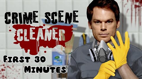 Crime Scene Cleaner - First 30 Minutes (No Commentary Gameplay)