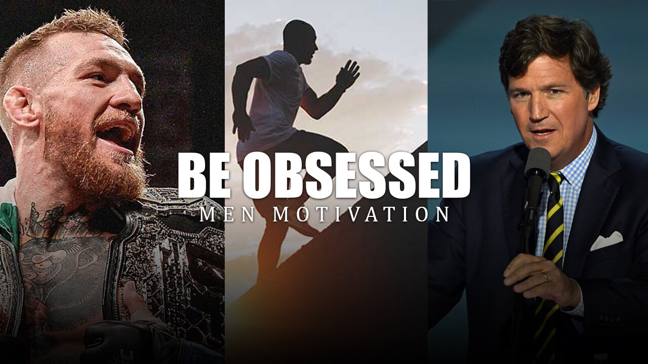 Be Obsessed - Powerful Men Motivation Ft Cornor Mcgregor & Tucker Carlson