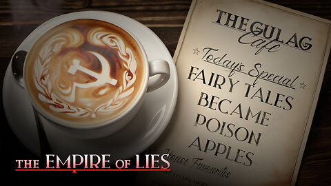 The Empire of Lies Gulag Café: Fairy Tales Became Poison Apples