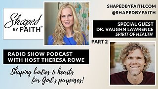 Dr. Vaughn Lawrence – Spirit of Health Founder | All New Show Part 2 | Shaped by Faith Radio