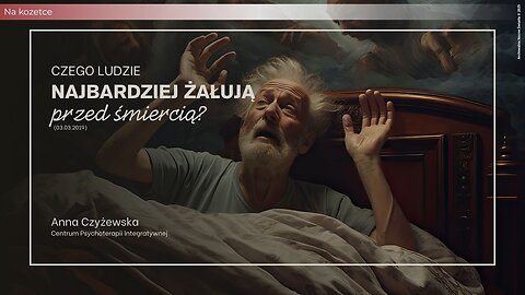 Na kozetce: Czego ludzie najbardziej żałują przed śmiercią? (03.03.2019)
