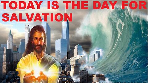 TODAY IS THE DAY FOR SALVATION, NOT TOMORROW