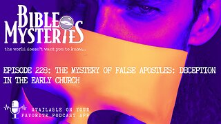 Episode 228 The Mystery of False Apostles: Deception in the Early Church