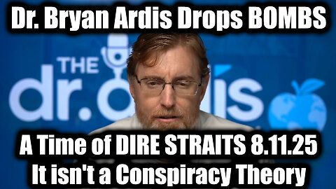 Drops BOMBS 8.11.25 - A Time of DIRE STRAITS, It isn't a Conspiracy Theory