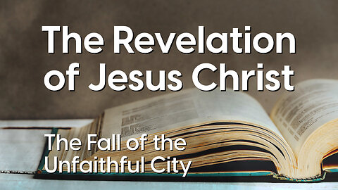 The Fall of the Unfaithful City | Revelation 17:1–18 | A Warning Against False Security