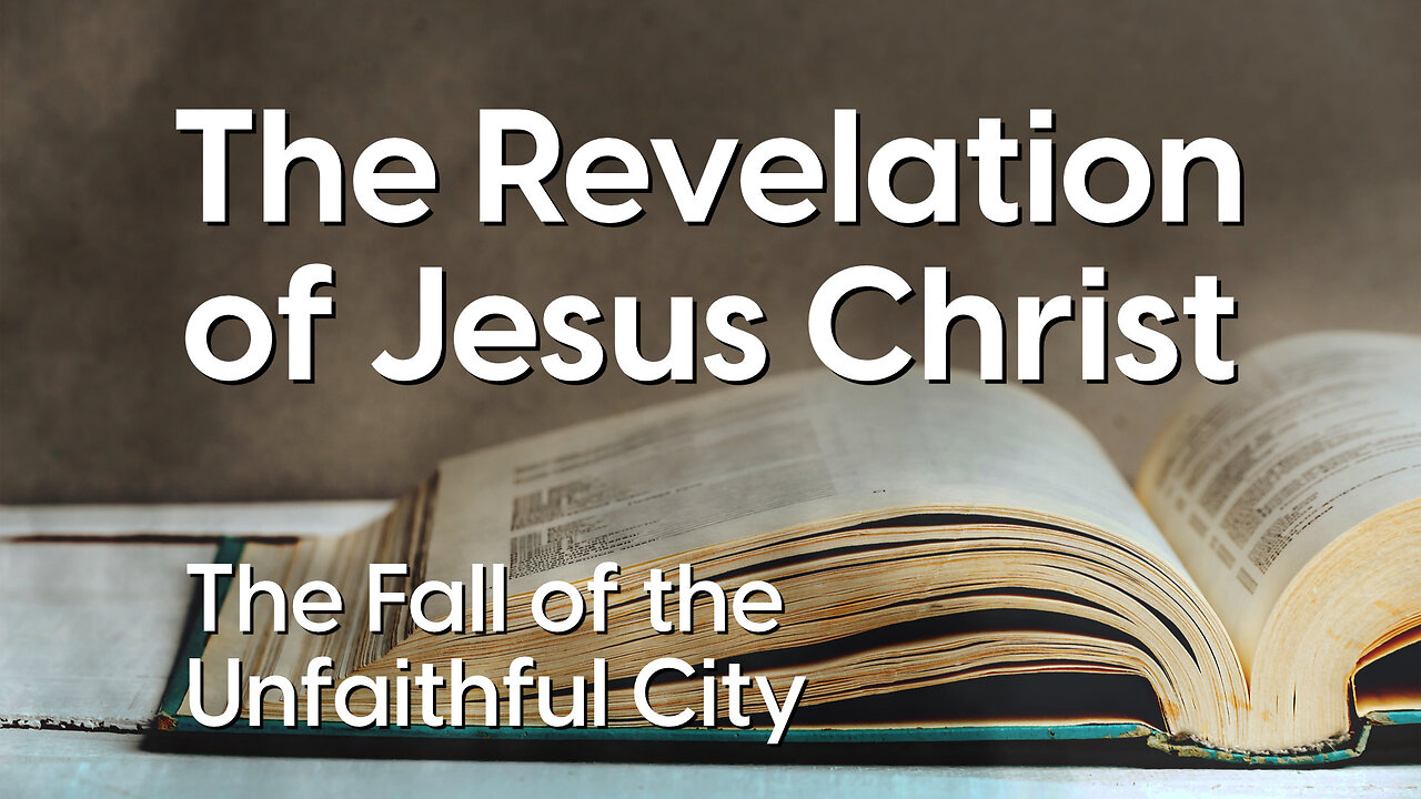 The Fall of the Unfaithful City | Revelation 17:1–18 | A Warning Against False Security