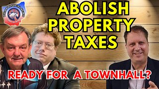 Abolish Property Taxes - Ready For a Townhall?