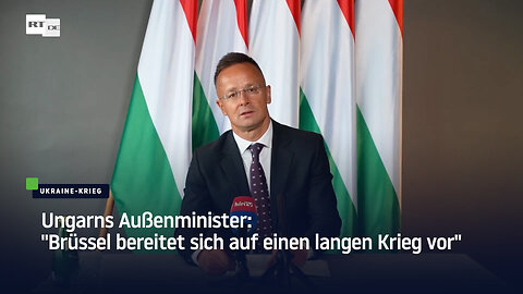 Ungarns Außenminister: "Brüssel bereitet sich auf einen langen Krieg vor"