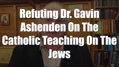 Christ The King Podcast -Episode 69- Refuting Dr Gavin Ashenden On The Catholic Teaching On The Jews