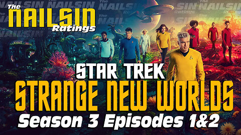 The Nailsin Ratings: Strange New Worlds Season 3 Episode 1&2