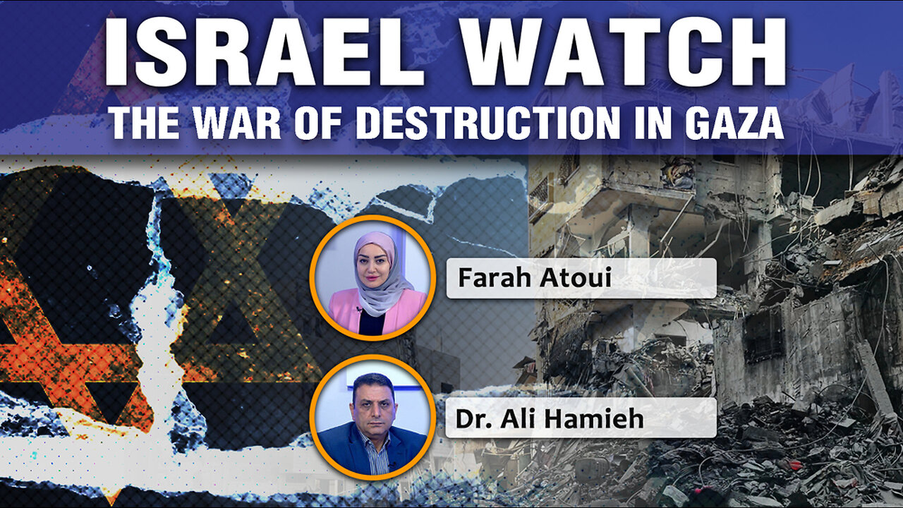 Israel Watch: The War of destruction in Gaza