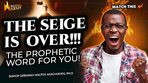 The Siege Is Over: The Prophetic word for you | Bishop Deborah Macfoy Akachukwu, Ph.D
