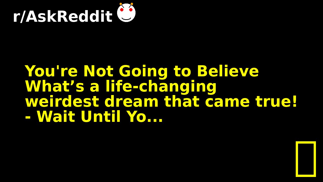You're Not Going to Believe What’s a life-changing weirdest dream that came true! - Wait Until Yo...