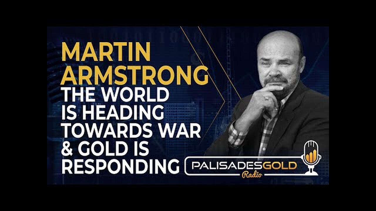 Martin Armstrong: The World is Heading Towards War and Gold is Responding