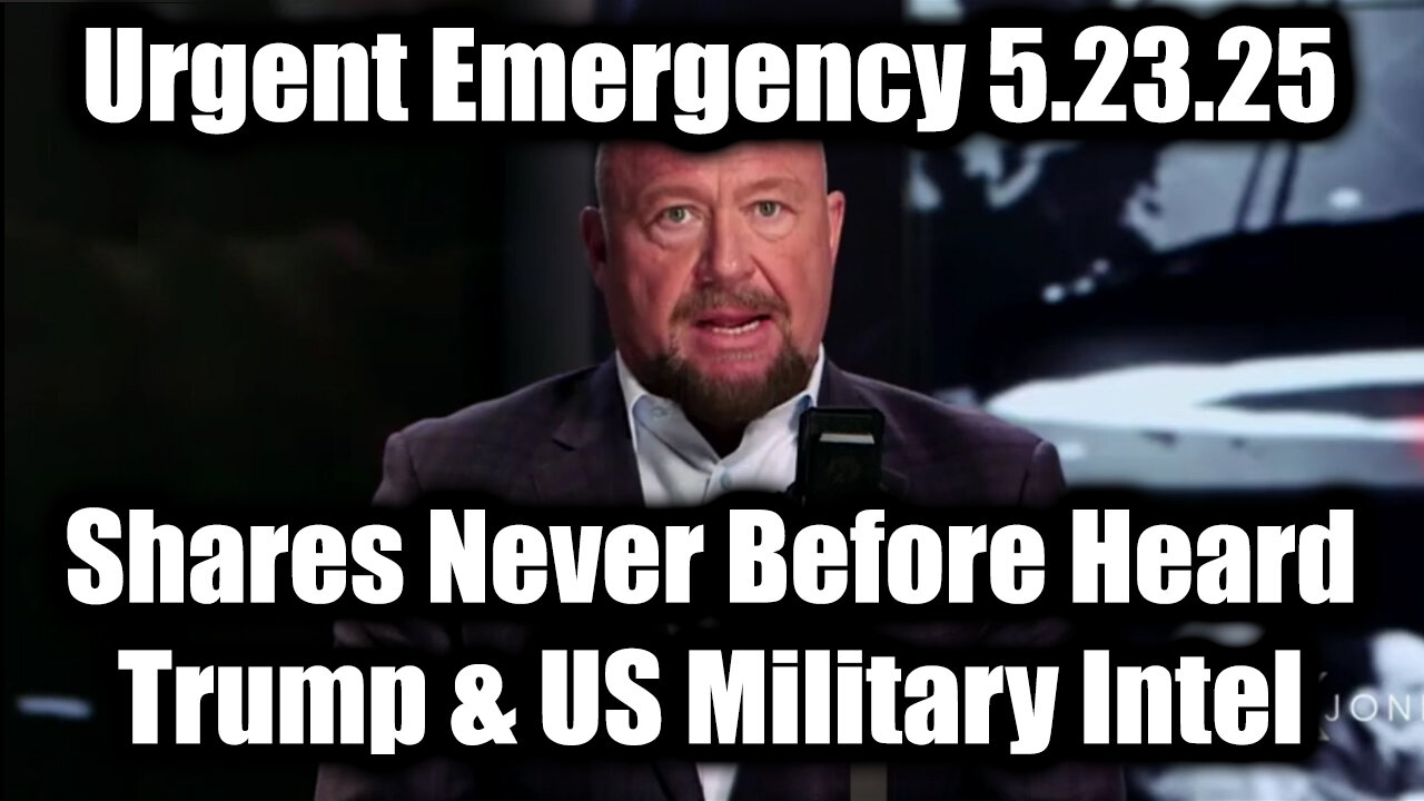 Alex Jones Urgent Emergency 5.23.25: Shares Never Before Heard Trump & US Military Intel